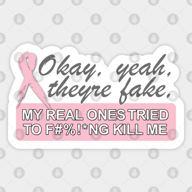 Okay, yeah, they're fake   MY REAL ONES TRIED TO F#%!*NG KILL ME Sticker by TinaGraphics